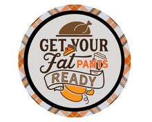 Load image into Gallery viewer, Turkey thanksgiving wreath sign, get your fat pants ready, wreath attachment