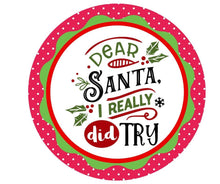 Load image into Gallery viewer, Christmas Sign, Christmas Wreath Attachment, Welcome Wreath Sign,Dear Santa I really did try, Santa sign